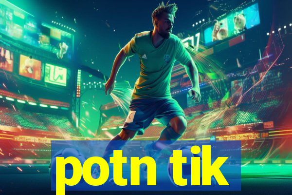 potn tik